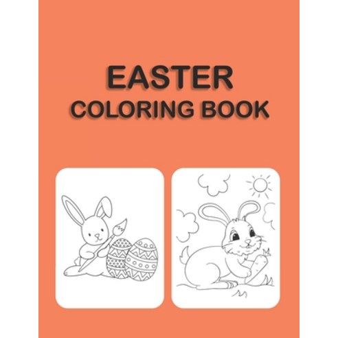 Easter Coloring Book: Ages 2-4 3-5 4-8 Easter Coloring Book For Girls And Boys (high Quality Images) Paperback, Independently Published, English, 9798573314686