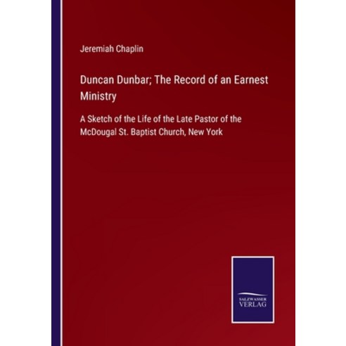 (영문도서) Duncan Dunbar; The Record of an Earnest Ministry: A Sketch of the Life of the Late Pastor of ... Paperback, Salzwasser-Verlag, English, 9783375083069