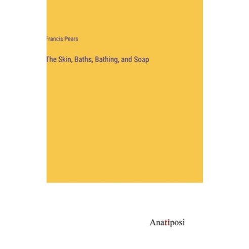 (영문도서) The Skin Baths Bathing and Soap Hardcover, Anatiposi Verlag, English, 9783382304591