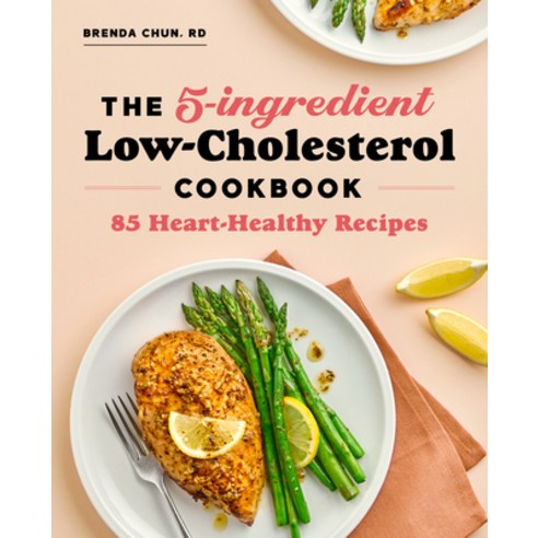 The 5-Ingredient Low-Cholesterol Cookbook: 85 Heart-Healthy Recipes Paperback, Rockridge Press, English, 9781647399788