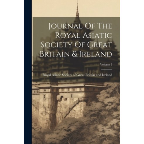 (영문도서) Journal Of The Royal Asiatic Society Of Great Britain & Ireland; Volume 5 Paperback, Legare Street Press, English, 9781022289536