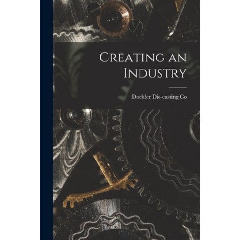 (영문도서) Creating an Industry Paperback, Legare Street Press, English, 9781018019758