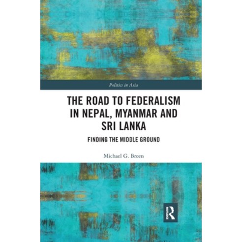 The Road to Federalism in Nepal Myanmar and Sri Lanka: Finding the Middle Ground Paperback, Routledge, English, 9780367375676