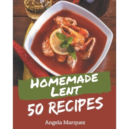 50 Homemade Lent Recipes: Lent Cookbook - Where Passion for Cooking Begins Paperback, Independently Published, English, 9798574139165