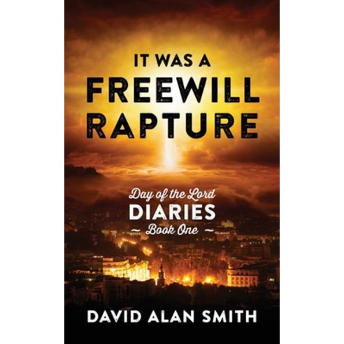 (영문도서) It Was A Freewill Rapture: Day of the Lord Diaries - Book One Paperback, Outskirts Press, English, 9781977247322