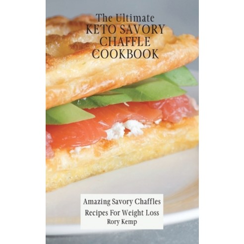 (영문도서) The Ultimate KETO Savory Chaffle Cookbook: Amazing Savory Chaffles Recipes For Weight Loss Hardcover, Rory Kemp, English, 9781802699463