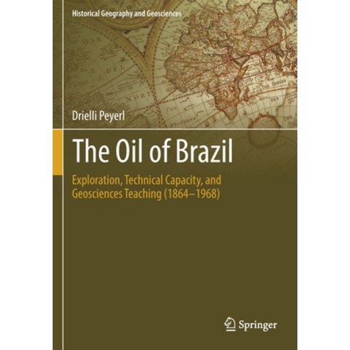 (영문도서) The Oil of Brazil: Exploration Technical Capacity and Geosciences Teaching (1864-1968) Paperback, Springer, English, 9783030138868