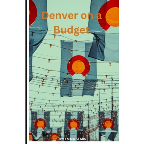 (영문도서) Denver on a Budget: How to Spend Around $50/Person/Day Paperback, Independently Published, English, 9798320191089