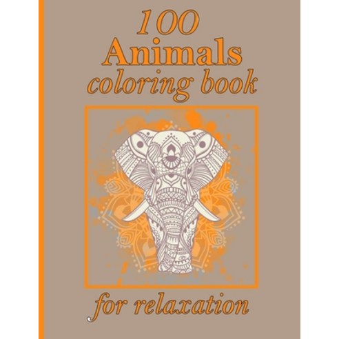 100 Animals coloring book for relaxation: An Adult Coloring Book with Lions Elephants Owls Horses... Paperback, Independently Published, English, 9798598991114