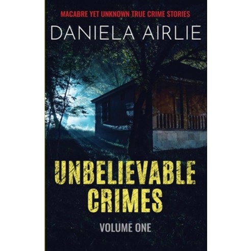 (영문도서) Unbelievable Crimes Volume One: Macabre Yet Unknown True Crime Stories Paperback, City Sky Publishing, English, 9781915728005