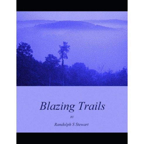 Blazing Trails: A Recollection of Poetry by Randolph S Stewart Paperback, Independently Published, English, 9798706626204