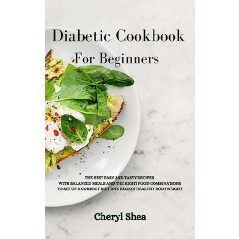 Diabetic Cookbook For Beginners: The Best Easy and Tasty Recipes with Balanced Meals and the Right F... Hardcover, Top Edition Ltd, English, 9781914036804