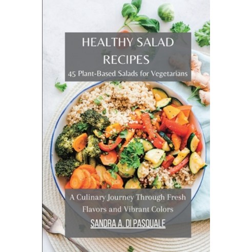 (영문도서) Healthy Salad Recipes: Cookbook with 45 Plant-Based Salads for Vegetarians Paperback, Blurb, English, 9798210971555
