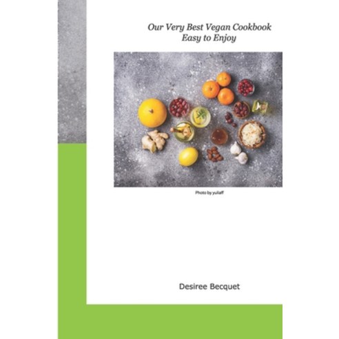 (영문도서) Our Very Best Vegan Cookbook: Easy to Enjoy Paperback, Independently Published, English, 9798509710087