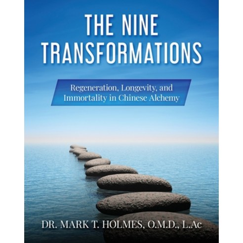 The Nine Transformations: Regeneration Longevity and Immortality in Chinese Alchemy Paperback, Independently Published