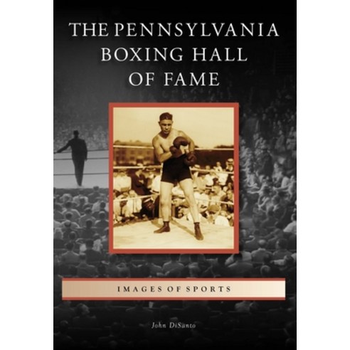 (영문도서) The Pennsylvania Boxing Hall of Fame Paperback, Arcadia Publishing (SC), English, 9781467160827