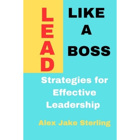 (영문도서) Lead Like a Boss: Strategies for Effective Leadership Paperback, Independently Published, English, 9798878529259