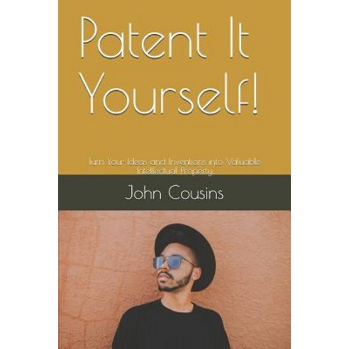 (영문도서) Patent It Yourself!: Turn Your Ideas and Inventions into Valuable Intellectual Property Paperback, Independently Published, English, 9781549517969
