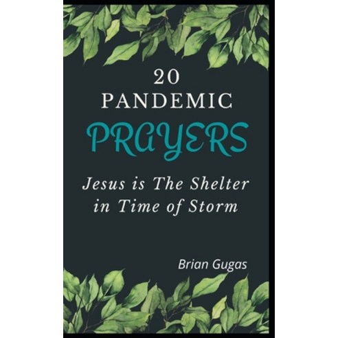 20 Pandemic Prayers: Jesus is The Shelter in Time of Storm Paperback, Independently Published