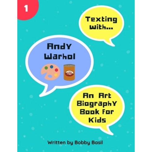 Texting with Andy Warhol: An Art Biography Book for Kids Paperback, Independently Published, English, 9781791888565
