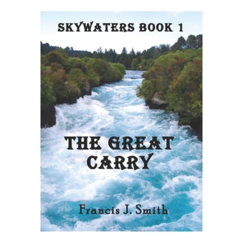 The Great Carry: Skywaters Book 1 Paperback, Createspace Independent Pub..., English, 9781985100510
