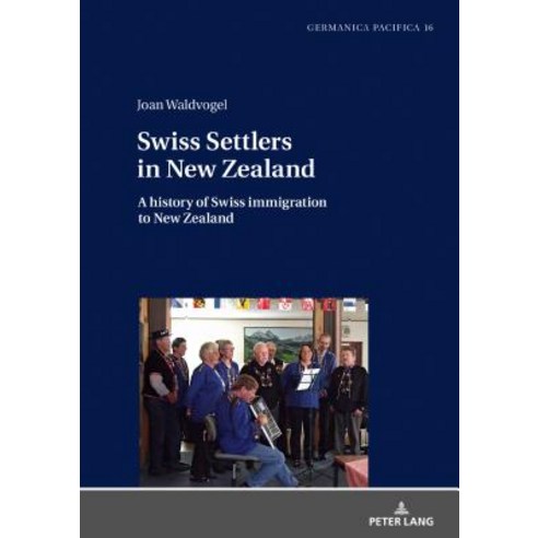 Swiss Settlers in New Zealand; A history of Swiss immigration to New Zealand Hardcover, Peter Lang D, English, 9783631744369