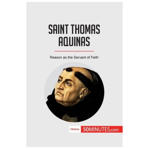 (영문도서) Saint Thomas Aquinas: Reason as the Servant of Faith Paperback, 50minutes.com, English, 9782808008310