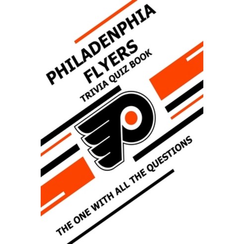 Philadenphia Flyers Trivia Quiz Book: The One With All The Questions Paperback, Independently Published, English, 9798728048886
