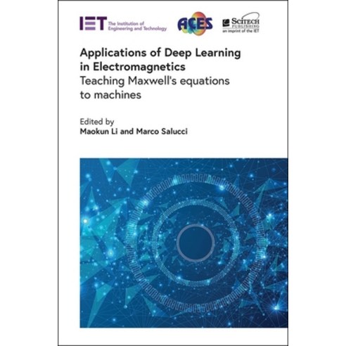 (영문도서) Applications of Deep Learning in Electromagnetics: Teaching Maxwell''s Equations to Machines Hardcover, SciTech Publishing, English, 9781839535895