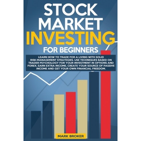 Stock Market Investing for Beginners: Learn how to Trade for a Living with Risk-Management Strategie... Paperback, Independently Published
