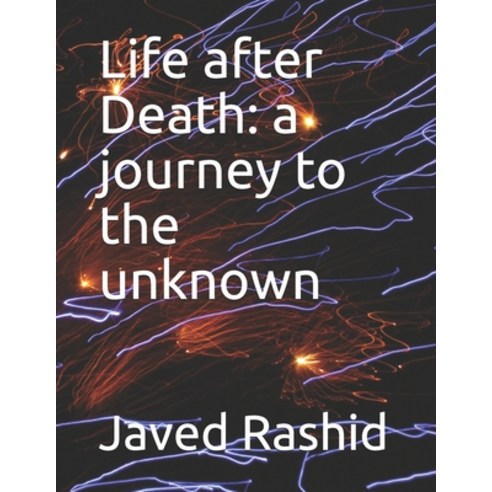Life after Death: a journey to the unknown Paperback, Independently Published