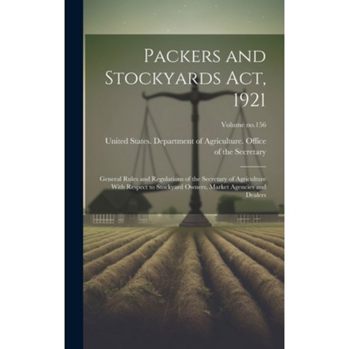 (영문도서) Packers and Stockyards Act 1921: General Rules and Regulations of the Secretary of Agricultu... Hardcover, Legare Street Press, English, 9781020500121