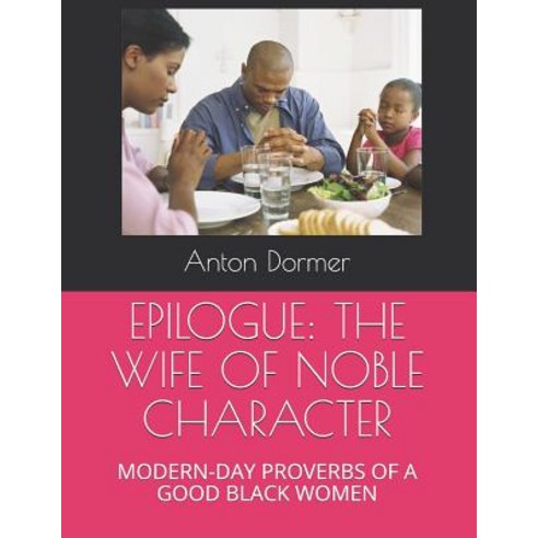 (영문도서) Epilogue: The Wife of Noble Character: Modern-Day Proverbs of a Good Black Women Paperback, Independently Published, English, 9781795670968