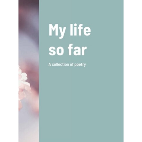 (영문도서) My life so far: A collection of poetry Hardcover, Lulu.com, English, 9781008942226