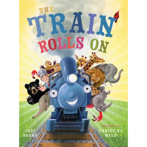 (영문도서) The Train Rolls On: A Rhyming Children''s Book That Teaches Perseverance and Teamwork Hardcover, Young at Heart Publishing, English, 9781734836608