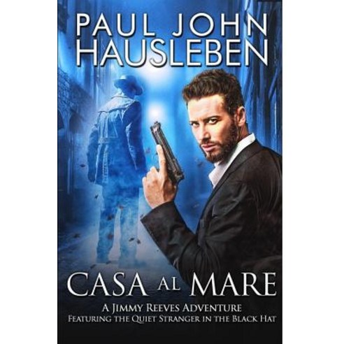 Casa Al Mare: A Jimmy Reeves Adventure. Featuring The Quiet Stranger in the Black Hat Paperback, God Bless the Keg Publishing, English, 9780998630038