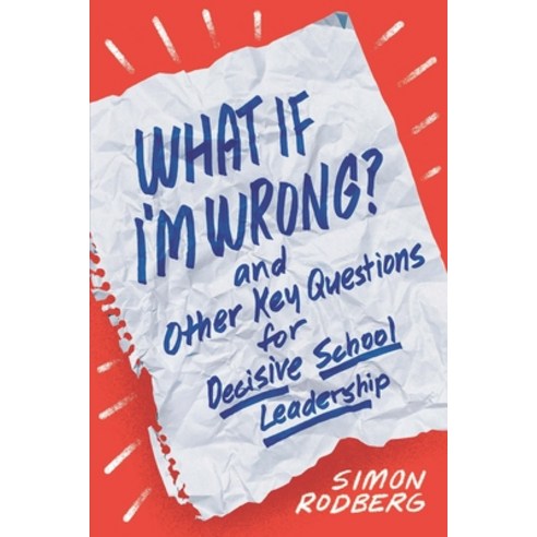 What If I''m Wrong? and Other Key Questions for Decisive School Leadership Paperback, ASCD