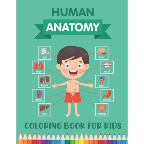 Human Anatomy Coloring Book for Kids: Over 30 Human Body Parts Coloring Activity Book - Human Anatom... Paperback, Independently Published, English, 9798574330067