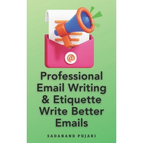(영문도서) Professional Email Writing & Etiquette Write Better Emails Paperback, Independently Published, English, 9798327963283