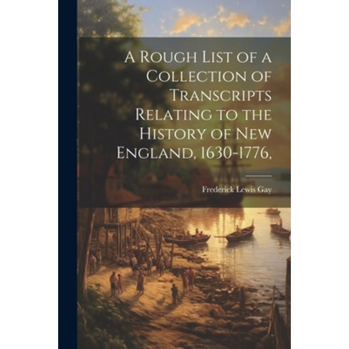 (영문도서) A Rough List of a Collection of Transcripts Relating to the History of New England 1630-1776 Paperback, Legare Street Press, English, 9781022171947
