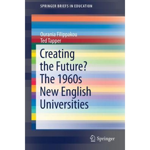 (영문도서) Creating the Future? the 1960s New English Universities Paperback, Springer, 9783030060909