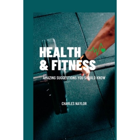 (영문도서) Health & Fitness: Amazing Suggestions You Should Know Paperback, Independently Published, English, 9798848479867