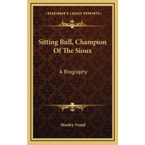 (영문도서) Sitting Bull Champion Of The Sioux: A Biography Hardcover, Kessinger Publishing, English, 9781164508328