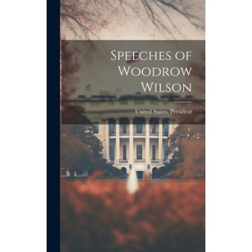 (영문도서) Speeches of Woodrow Wilson Hardcover, Legare Street Press, English, 9781019572498