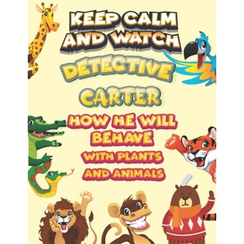 keep calm and watch detective Carter how he will behave with plant and animals: A Gorgeous Coloring ... Paperback, Independently Published, English, 9798585693687