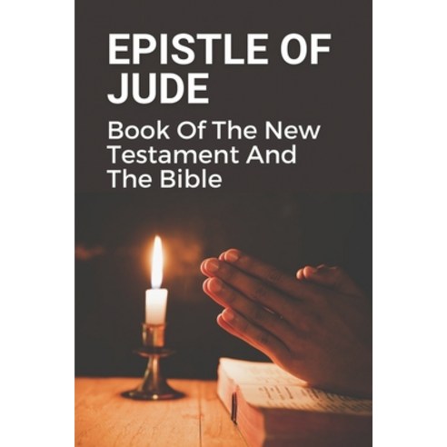 (영문도서) Epistle Of Jude: Book Of The New Testament And The Bible: Book Of The New Testament And The B... Paperback, Independently Published, English, 9798537117582