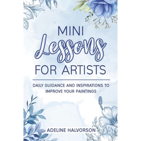 (영문도서) Mini Lessons for Artists: Daily Guidance and Inspirations to Improve Your Paintings Paperback, Independently Published, English, 9798846687509