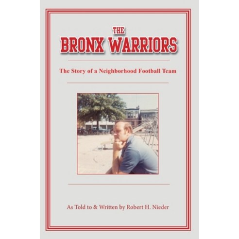 (영문도서) The Bronx Warriors: The Story of a Neighborhood Football Team Paperback, No. 3 Publishing Company, English, 9781733073301