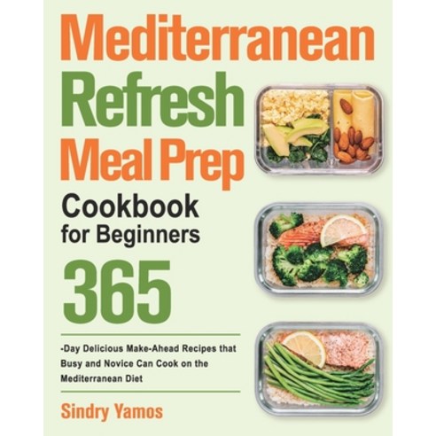 (영문도서) Mediterranean Refresh Meal Prep Cookbook for Beginners: 365-Day Delicious Make-Ahead Recipes ... Paperback, Birsa Ty, English, 9781915038890