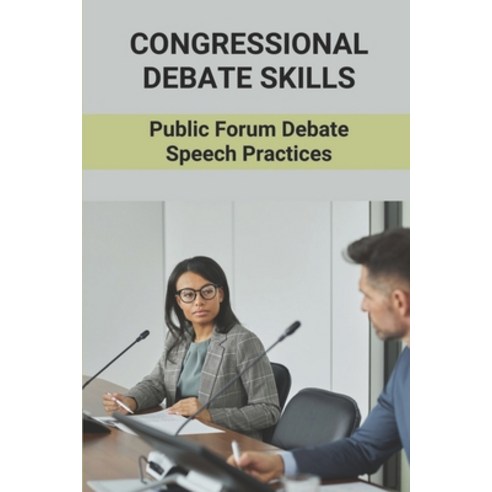 (영문도서) Congressional Debate Skills: Public Forum Debate Speech Practices: Public Forum And Congressi... Paperback, Independently Published, English, 9798538862078